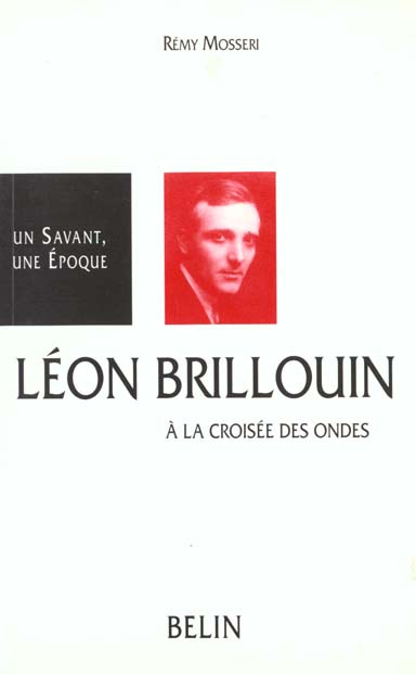 LEON BRILLOUIN 1889-1969. A la croisée des ondes