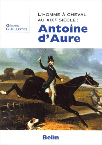 L'homme à cheval au XIXème siècle : Antoine d'Aure