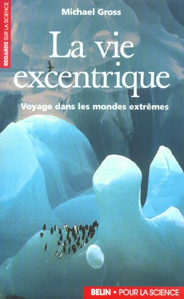 La vie excentrique. Voyage dans les mondes extrêmes
