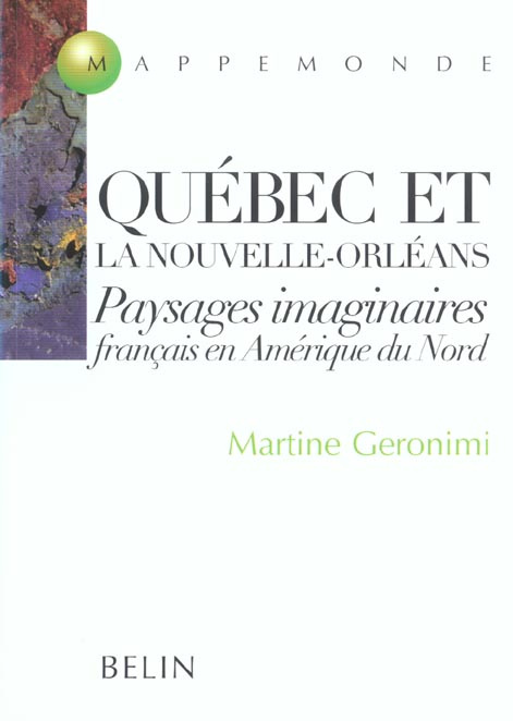 Québec et la Nouvelle-Orléans. Paysages imaginaires français en Amérique du Nord