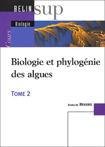 Biologie et phylogénie des algues. Tome 2