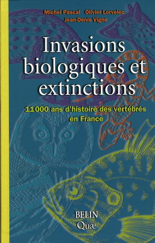 Invasions biologiques et extinctions. 11 000 Ans d'histoire des vertébrés en France