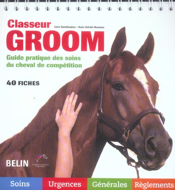 Classeur Groom. Guide pratique des soins du cheval de compétition