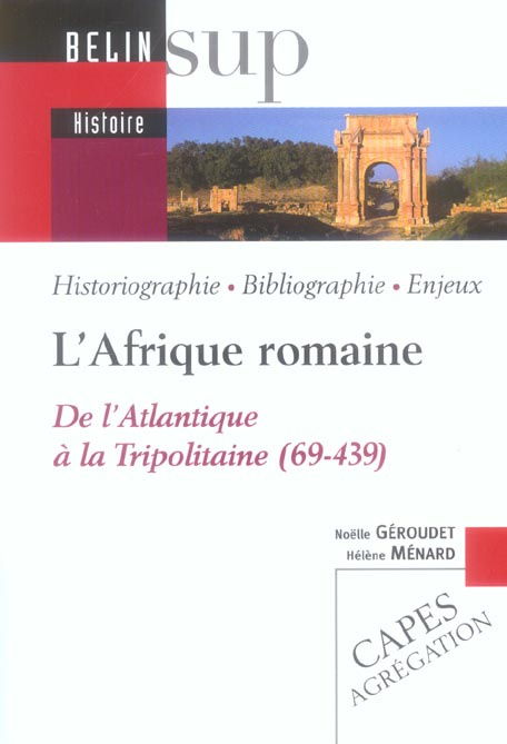 L'Afrique romaine. De l'Atalnatique à la Tripolitaine (69-439)