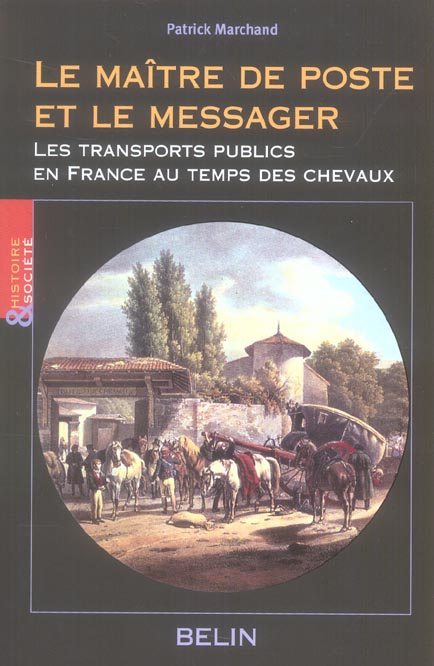 Le maître de poste et le messager. Une histoire du transport public en France au temps du cheval 170