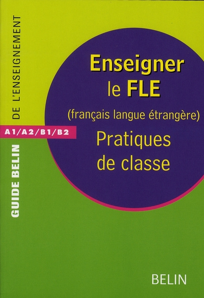 Enseigner le FLE (Français Langue Etrangère). Pratiques de classe