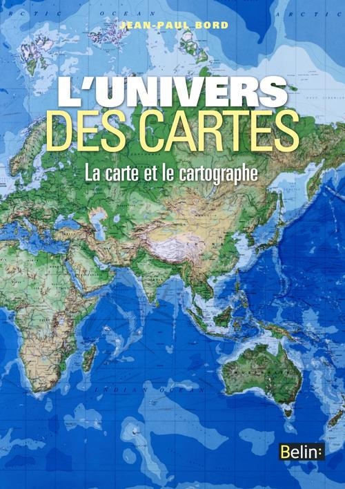 L'univers des cartes. La carte et le cartographe