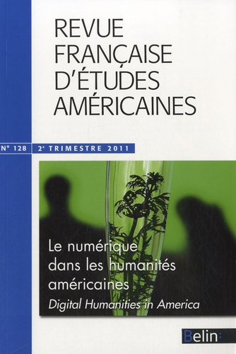 Revue française d'études américaines N° 128, 2e trimestre 2011 : Le numérique dans les humanités amé