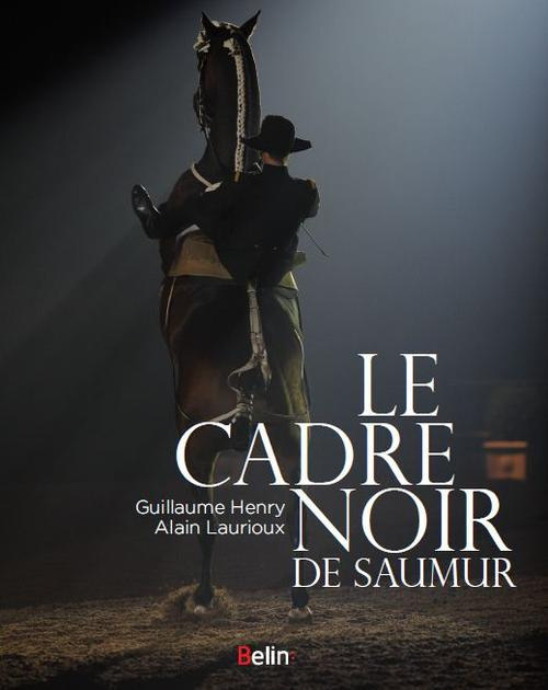 Le cadre noir de Saumur. Des origines à nos jours