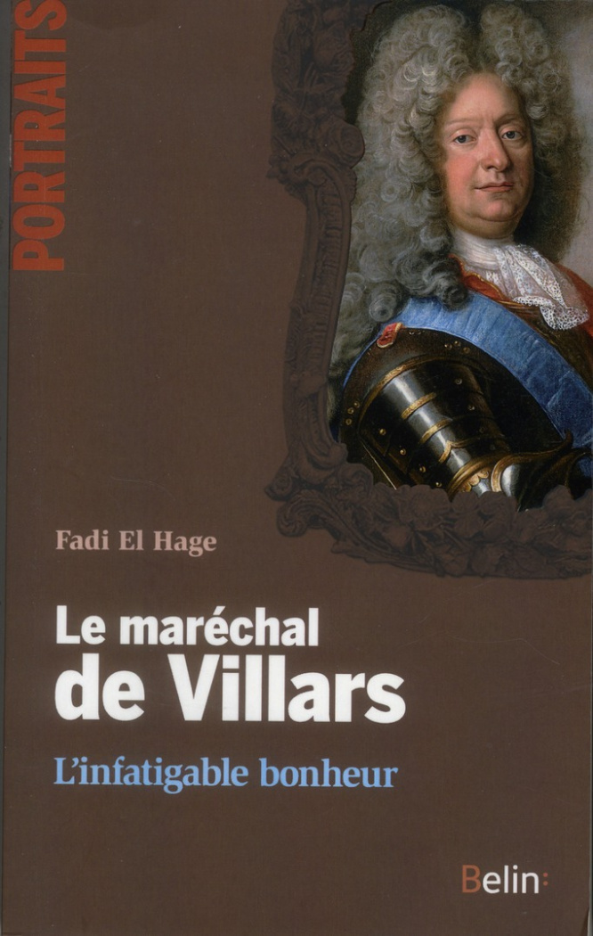 Le maréchal de Villars. L'infatigable bonheur