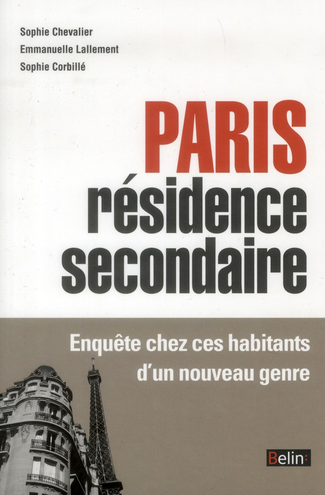 Paris résidence secondaire. Enquête chez ces habitants d?un nouveau genre
