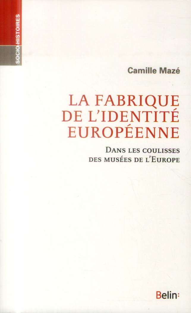 La fabrique de l'identité européenne. Dans les coulisses des musées de l'Europe