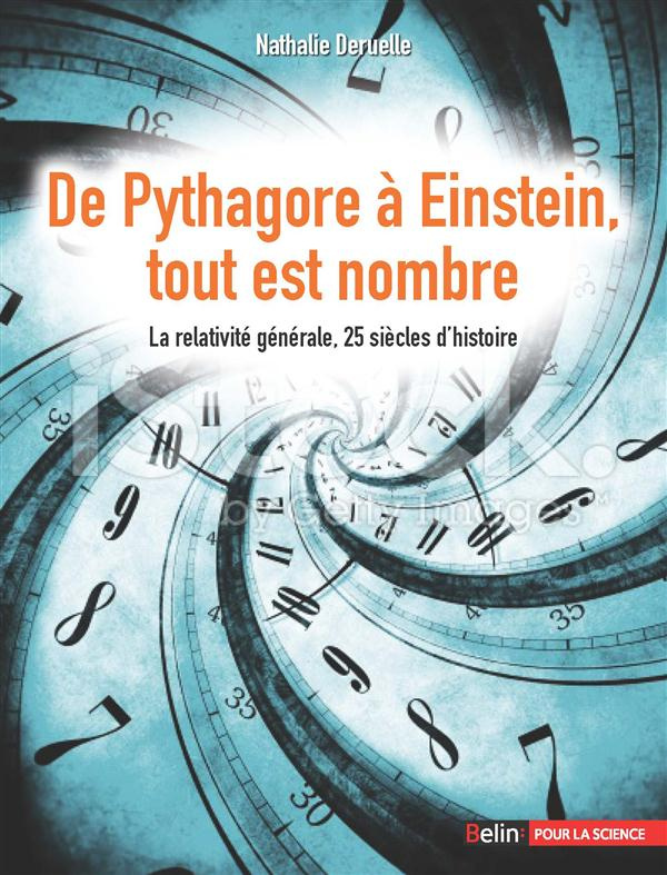 De Pythagore à Einstein, tout est nombre. Le relativité générale, 25 siècles d'histoire