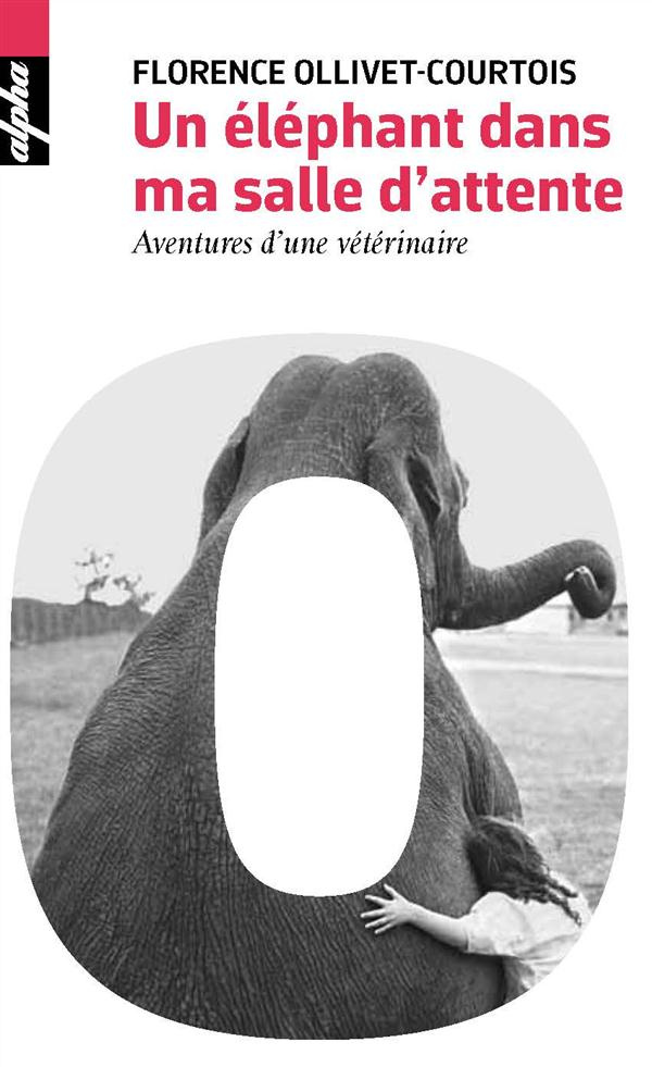 Un éléphant dans ma salle d'attente. Aventures d'une vétérinaire