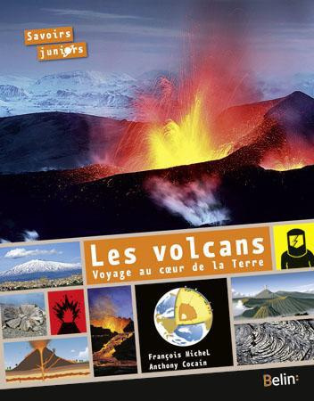 Les volcans. Voyage au coeur de la Terre