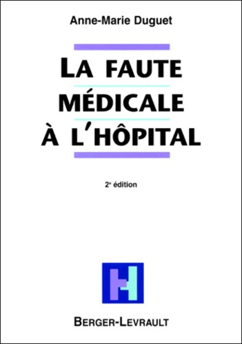 LA FAUTE MEDICALE A L'HOPITAL ANALYSE COMMENTEE DE LA JURISPRUDENCE PAR UN MEDECIN