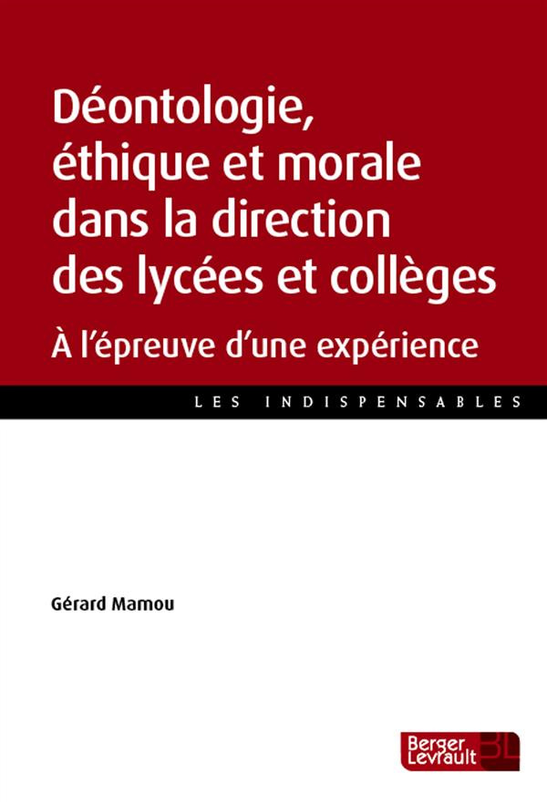 Déontologie, éthique et morale dans la direction des lycées et collèges. A l'épreuve d'une expérienc
