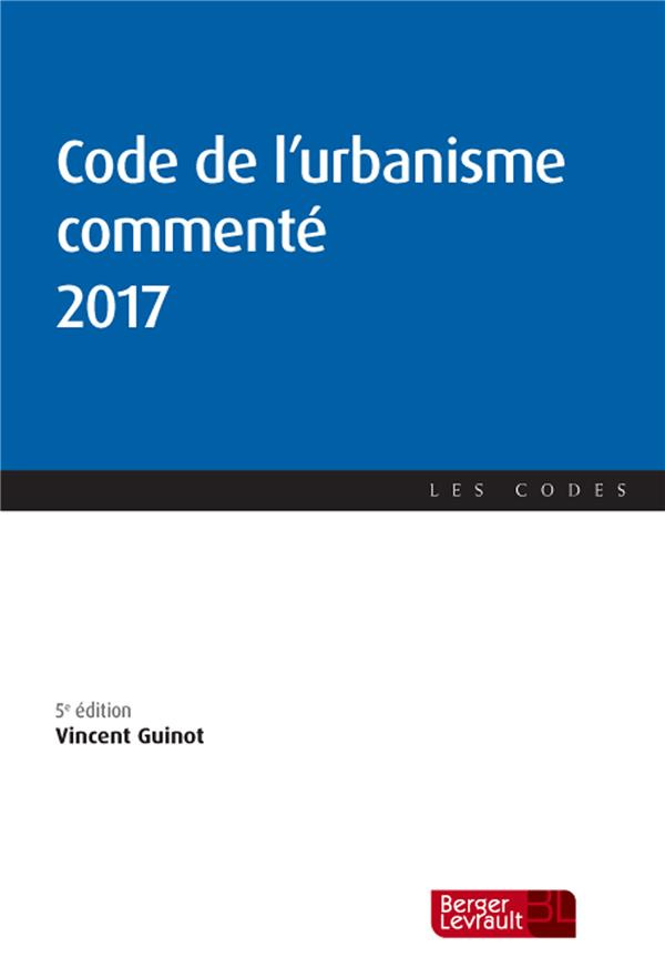 Code de l'urbanisme commenté. Edition 2017