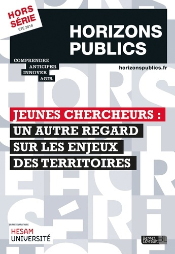Horizons publics Hors-série Eté 2018 : Jeunes chercheurs : Un autre regard sur les enjeux des territ