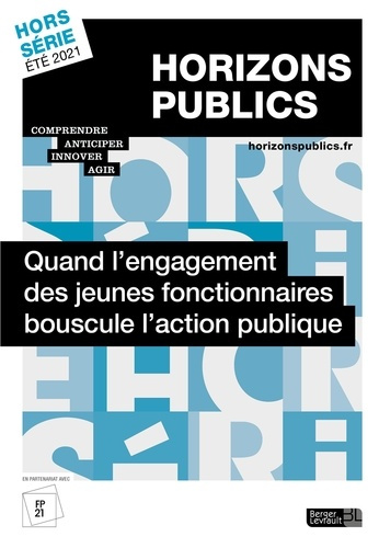 Horizons publics Hors-série été 2021 : Quand l'engagement des jeunes fonctionnaires bouscule l'actio