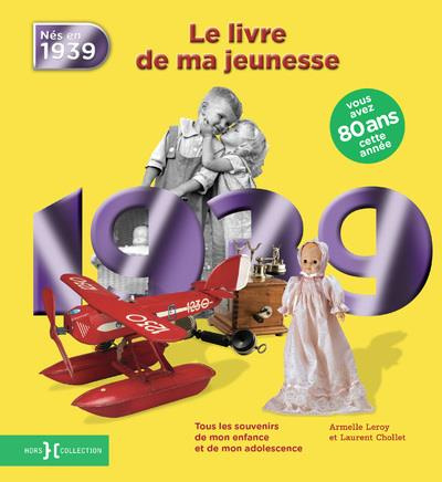 Nés en 1939, le livre de ma jeunesse. Tous les souvenirs de mon enfance et de mon adolescence