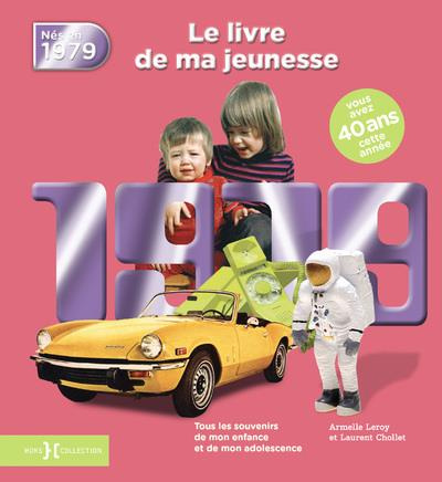Nés en 1979, le livre de ma jeunesse. Tous les souvenirs de mon enfance et de mon adolescence