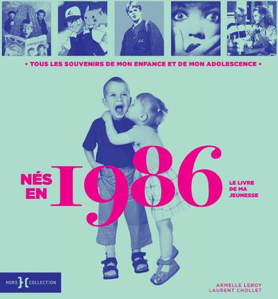 Nés en 1986, le livre de ma jeunesse. Tous les souvenirs de mon enfance et de mon adolescence