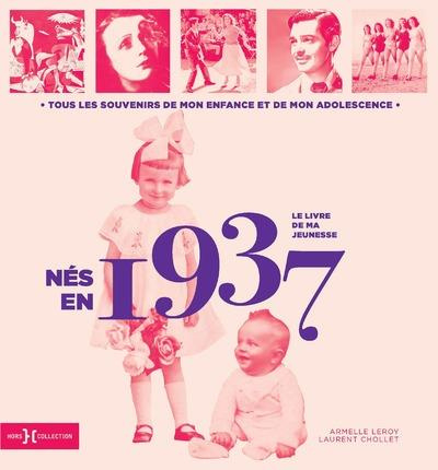 Nés en 1937, le livre de ma jeunesse. Tous les souvenirs de mon enfance et de mon adolescence
