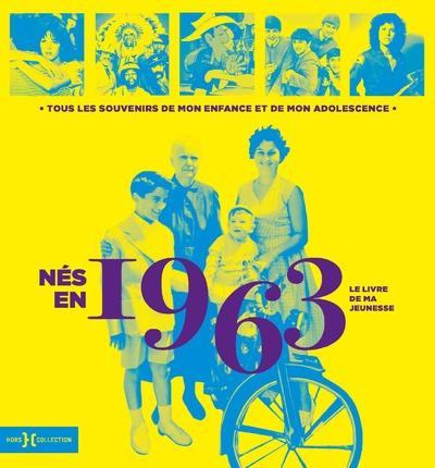 Nés en 1963, le livre de ma jeunesse. Tous les souvenirs de mon enfance et de mon adolescence