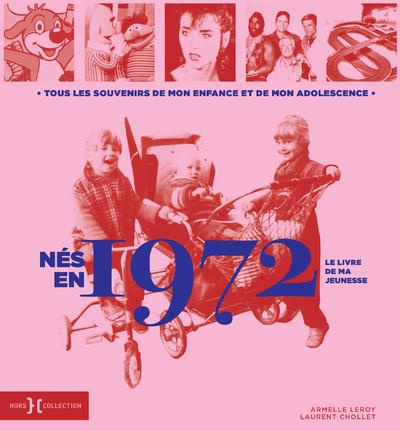Nés en 1972, le livre de ma jeunesse. Tous les souvenirs de mon enfance et de mon adolescence