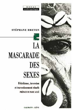 La Mascarade des sexes. Fétichisme, inversion et travestissements rituels