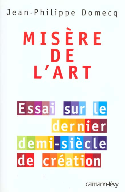 MISERE DE L'ART. Essai sur le dernier demi-siècle de création