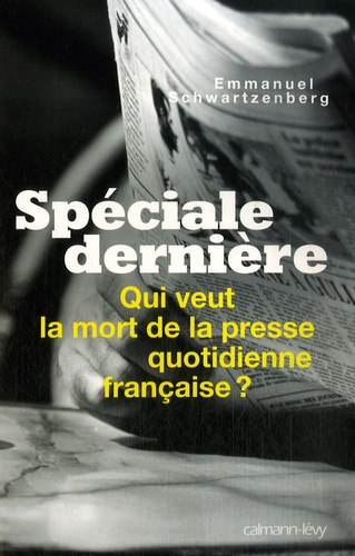 Spéciale dernière. Qui veut la mort de la presse quotidienne française ?
