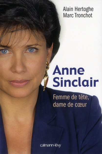 Anne Sinclair. Femme de tête, dame de coeur