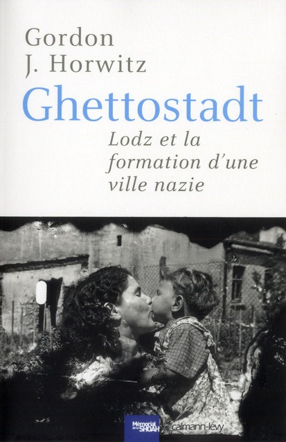 Ghettostadt. Lodz et la formation d'une ville nazie