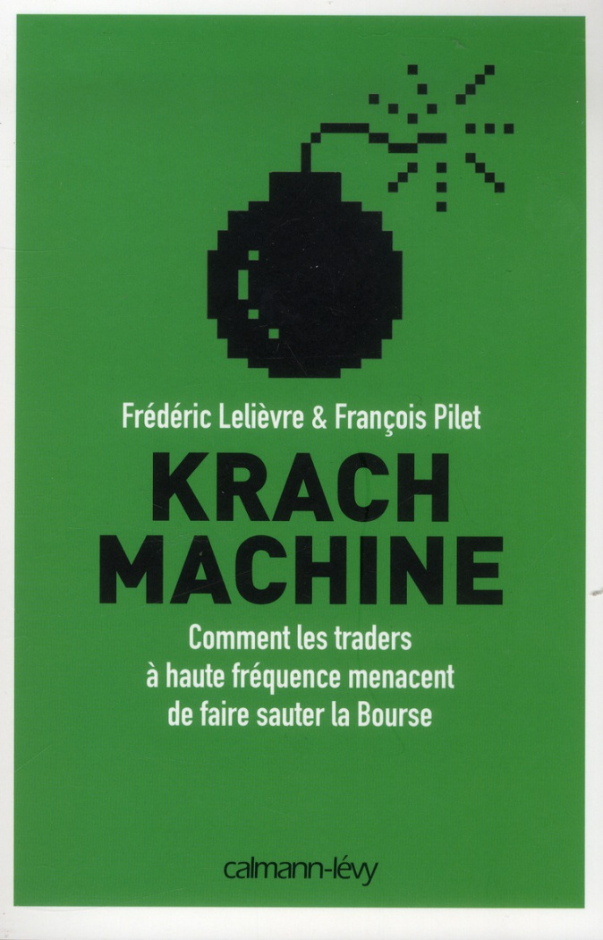 Krach machine / Comment les traders à haute fréquence menacent de faire sauter la Bourse