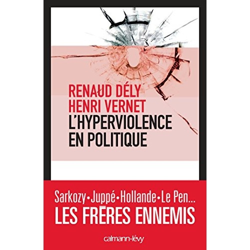 Frères ennemis. L'hyperviolence en politique