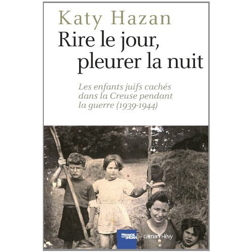Rire le jour, pleurer la nuit. Les enfants juifs cachés dans la Creuse pendant la guerre (1939-1944)