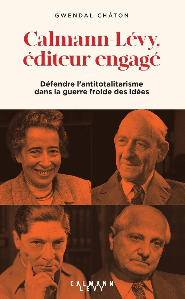 Calmann-Lévy, éditeur engagé. Défendre l'antitotalitarisme dans la guerre froide des idées (1945-199