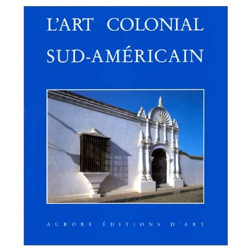 L'art colonial sud-américain. Domaine espagnol et Brésil