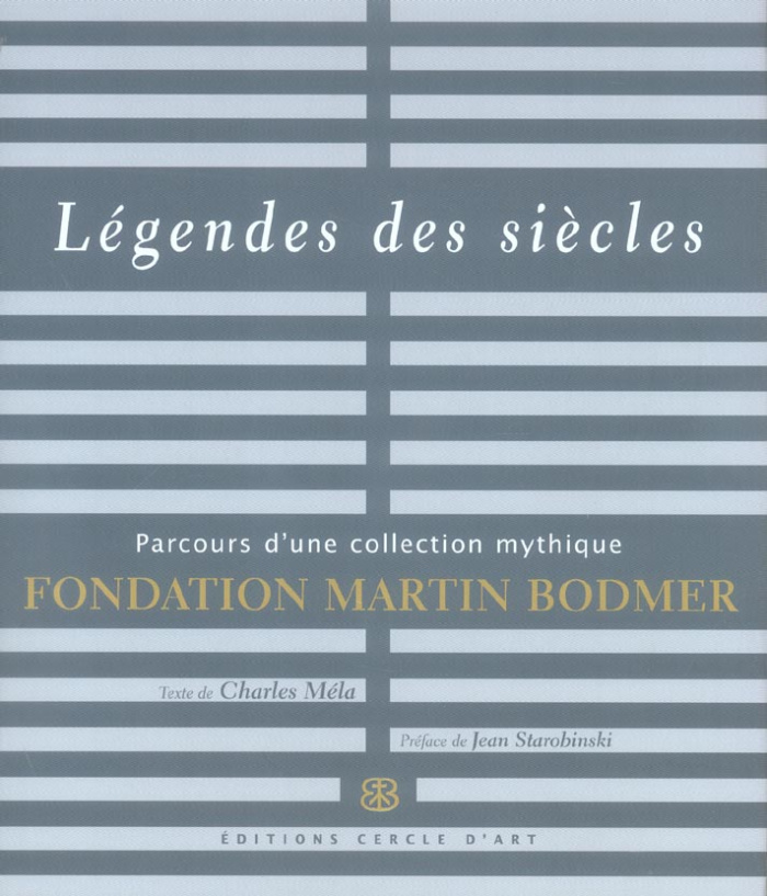 Légendes des siècles. Parcours d'une collection mythique Fondation Martin Bodmer