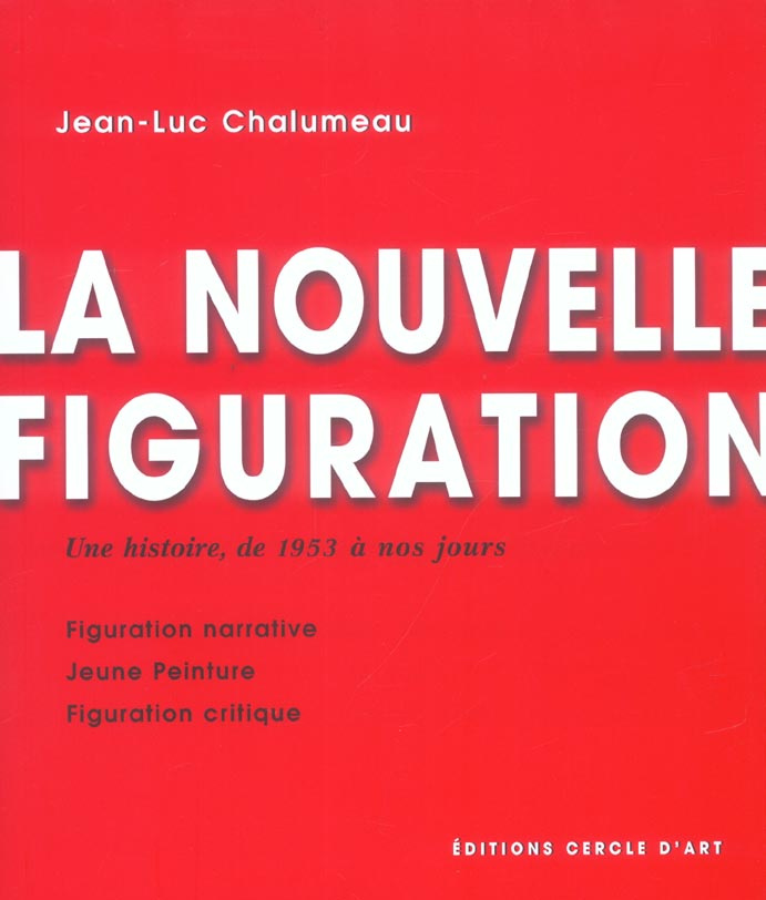 La Nouvelle figuration. Une histoire, de 1953 à nos jours