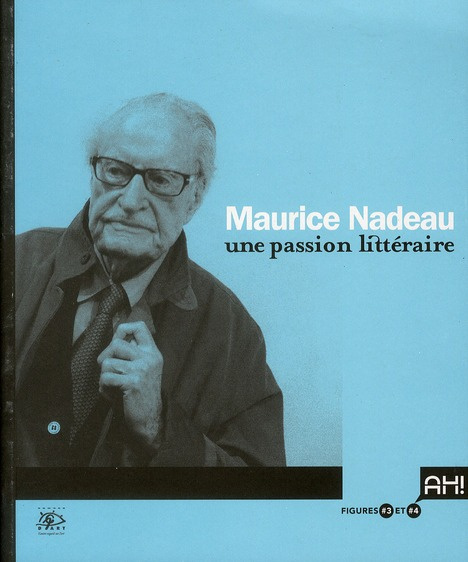 Maurice Nadeau. Une passion littéraire