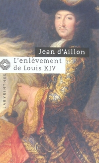 Les enquêtes de Louis Fronsac : L'enlèvement de Louis XIV. Précéde de Le Disparu des chartreux