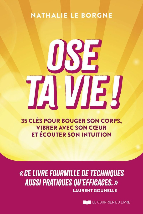 Ose ta vie ! 35 clés pour bouger son corps, vibrer avec son coeur et écouter son intuition