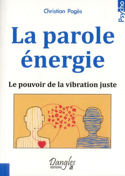 La parole énergie. Le pouvoir de la vibration juste