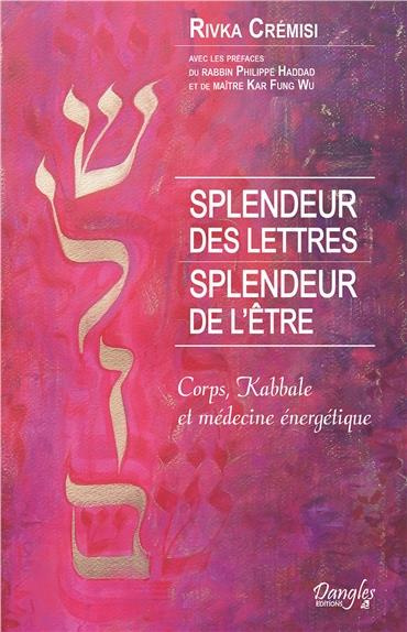 Splendeur des lettres, splendeur de l'être. Corps, Kabbale et médecine énergétique