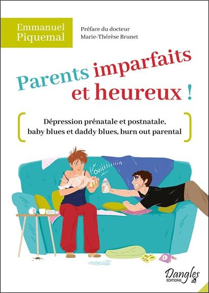 Parents imparfaits et heureux ! Dépression prénatale et postnatale, baby blues et daddy blues, burn