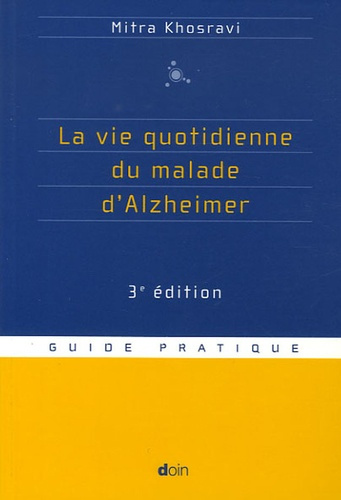 La vie quotidienne du malade d'Alzheimer. 3e édition
