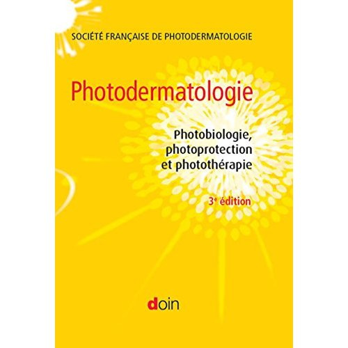 Photodermatologie. Photobiologie, photoprotection et photothérapie, 3e édition